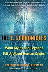The E.T. Chronicles: What Myths and Legends Tell Us about Human Origins (Paperback)