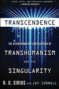 Transcendence: The Disinformation Encyclopedia of Transhumanism and the Singularity (Paperback)
