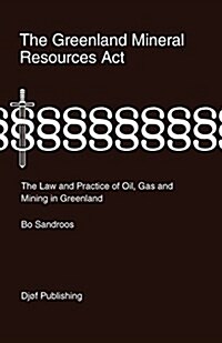 The Greenland Mineral Resources ACT: The Law and Practice of Oil, Gas and Mining in Greenland (Hardcover)
