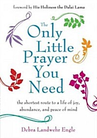The Only Little Prayer You Need: The Shortest Route to a Life of Joy, Abundance, and Peace of Mind (Paperback)