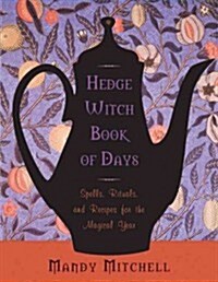 Hedgewitch Book of Days: Spells, Rituals, and Recipes for the Magical Year (Paperback)