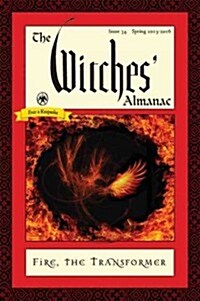 The Witches Almanac: Issue 34, Spring 2015 to Spring 2016: Fire: The Transformer (Paperback, Spring 2015-Spr)