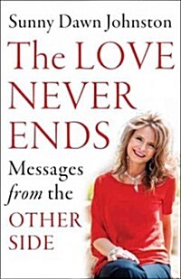 The Love Never Ends: Messages from the Other Side (Paperback)