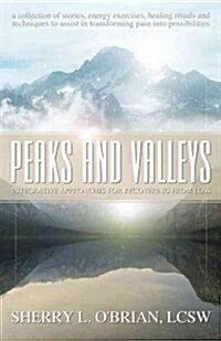 Peaks and Valleys: Integrative Approaches for Recovering from Loss (Paperback)
