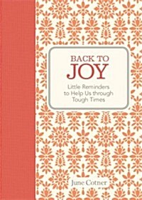 Back to Joy: Little Reminders to Help Us Through Tough Times (Hardcover)
