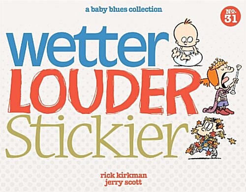 Wetter, Louder, Stickier: A Baby Blues Collection Volume 38 (Paperback)
