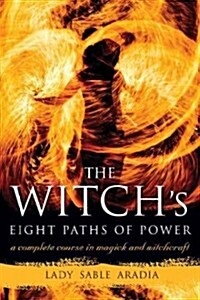 The Witchs Eight Paths of Power: A Complete Course in Magick and Witchcraft (Paperback)