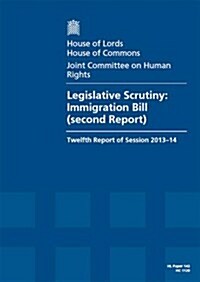 Legislative Scrutiny: Immigration Bill (Second Report): House of Lords Paper 142 Session 2013-14 (Paperback)