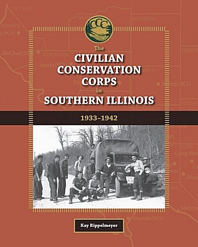 The Civilian Conservation Corps in Southern Illinois, 1933-1942 (Hardcover)