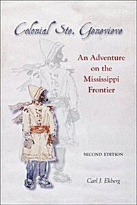 Colonial Ste. Genevieve: An Adventure on the Mississippi Frontier (Paperback, 2)
