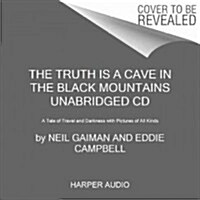 The Truth Is a Cave in the Black Mountains: A Tale of Travel and Darkness (Audio CD)