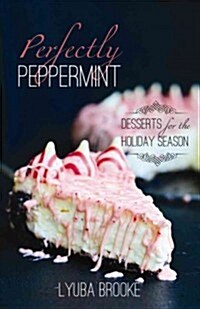 Perfectly Peppermint: Desserts for the Holiday Season (Paperback)