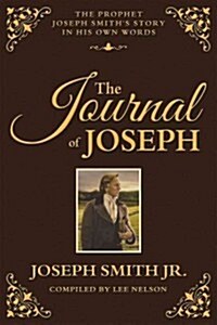 The Journal of Joseph: The Prophet Joseph Smiths Story in His Own Words (Paperback)
