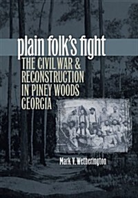 Plain Folks Fight: The Civil War and Reconstruction in Piney Woods Georgia (Paperback)