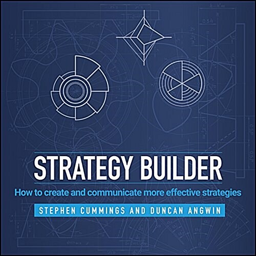 Strategy Builder: How to Create and Communicate More Effective Strategies (Hardcover)