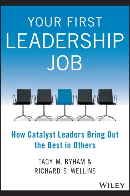 Your First Leadership Job: How Catalyst Leaders Bring Out the Best in Others (Paperback)