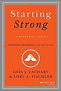 Starting Strong: A Mentoring Fable: Strategies for Success in the First 90 Days (Hardcover)
