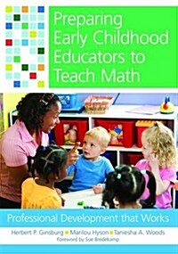 Preparing Early Childhood Educators to Teach Math: Professional Development That Works (Paperback)
