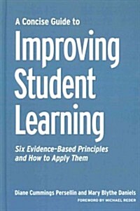 A Concise Guide to Improving Student Learning: Six Evidence-Based Principles and How to Apply Them (Hardcover)