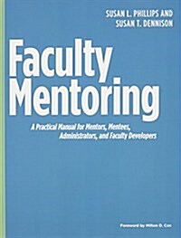 Faculty Mentoring: A Practical Manual for Mentors, Mentees, Administrators, and Faculty Developers (Hardcover)