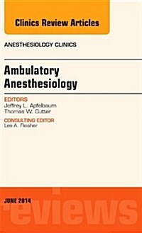 Ambulatory Anesthesia, an Issue of Anesthesiology Clinics: Volume 32-2 (Hardcover)