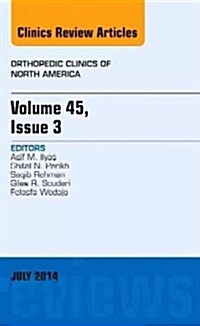 Volume 45, Issue 3, an Issue of Orthopedic Clinics: Volume 45-3 (Hardcover)