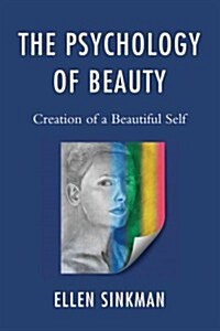 The Psychology of Beauty: Creation of a Beautiful Self (Paperback)
