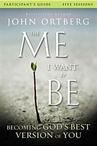 The Me I Want to Be Bible Study Participants Guide: Becoming Gods Best Version of You (Paperback)