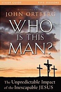 Who Is This Man? Bible Study Guide: The Unpredictable Impact of the Inescapable Jesus (Paperback)