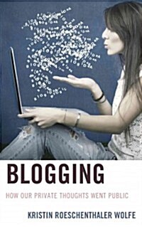 Blogging: How Our Private Thoughts Went Public (Hardcover)