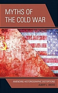 Myths of the Cold War: Amending Historiographic Distortions (Hardcover)