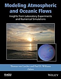 Modeling Atmospheric and Oceanic Flows: Insights from Laboratory Experiments and Numerical Simulations (Hardcover)