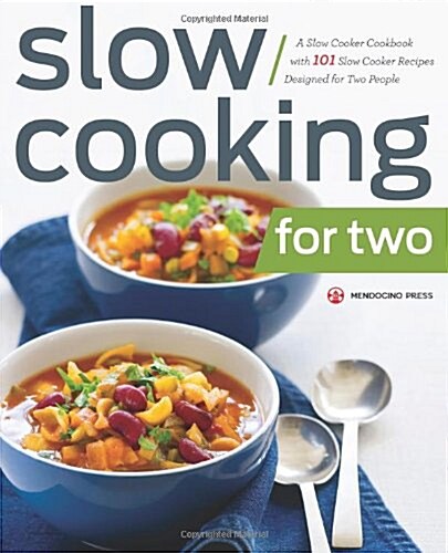 Slow Cooking for Two: A Slow Cooker Cookbook with 101 Slow Cooker Recipes Designed for Two People (Paperback)