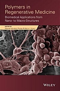 Polymers in Regenerative Medicine: Biomedical Applications from Nano- To Macro-Structures (Hardcover)