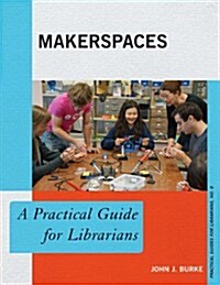 Makerspaces: A Practical Guide for Librarians (Paperback)