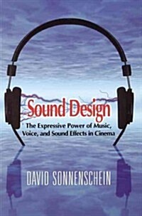 Sound Design: The Expressive Power of Music, Voice and Sound Effects in Cinema (Library Binding)