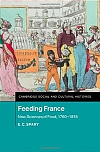 Feeding France : New Sciences of Food, 1760–1815 (Hardcover)