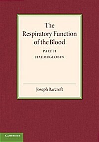 The Respiratory Function of the Blood, Part 2, Haemoglobin (Paperback)