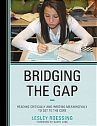 Bridging the Gap: Reading Critically and Writing Meaningfully to Get to the Core (Hardcover)