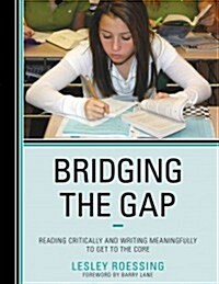 Bridging the Gap: Reading Critically and Writing Meaningfully to Get to the Core (Paperback)