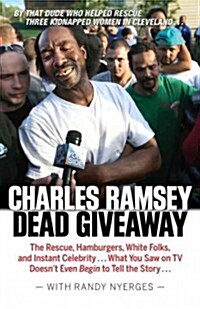 Dead Giveaway: The Rescue, Hamburgers, White Folks, and Instant Celebrity... What You Saw on TV Doesnt Begin to Tell the Story... (Paperback)