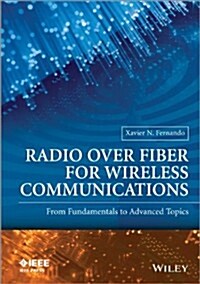 Radio Over Fiber for Wireless Communications: From Fundamentals to Advanced Topics (Hardcover)