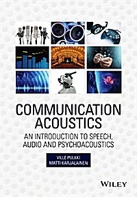 Communication Acoustics: An Introduction to Speech, Audio and Psychoacoustics (Hardcover)