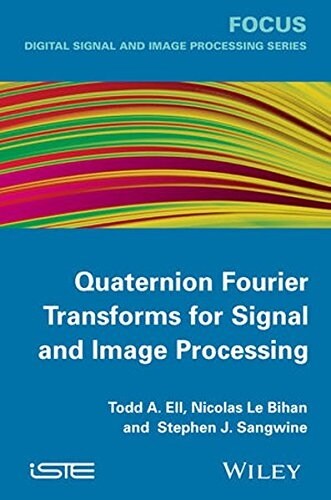 Quaternion Fourier Transforms for Signal and Image Processing (Hardcover)