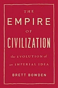 The Empire of Civilization: The Evolution of an Imperial Idea (Paperback)