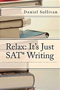Relax: Its Just SAT Writing (Paperback)
