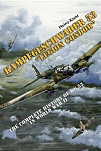 Kampfgeschwader 53 Legion Condor: The Complete History of Kg 53 in World War II (Hardcover)