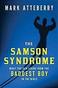 The Samson Syndrome: What You Can Learn from the Baddest Boy in the Bible (Paperback)