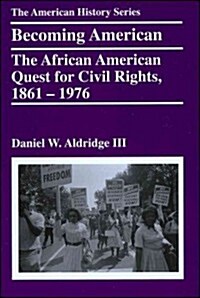 Becoming American: The African American Quest for Civil Rights, 1861 - 1976 (Paperback)