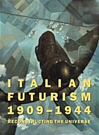 Italian Futurism, 1909-1944: Reconstructing the Universe (Hardcover)